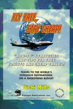 Paperback Fly Free, Stay Cheap!: How-to Strategies and Tips for Free Flights & Cheap Travel Book