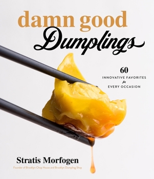 Paperback Damn Good Dumplings: 60 Innovative Favorites for Every Occasion Book