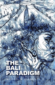 Paperback The Bali Paradigm: Prose, Poems and Illustrations by Michael M Clements Book