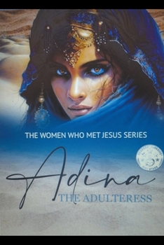 Adina: The Adulteress - Book #1 of the Women who Met Jesus