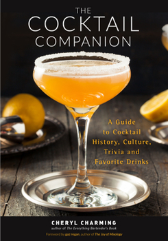 Paperback The Cocktail Companion: A Guide to Cocktail History, Culture, Trivia and Favorite Drinks (Bartending Book, Cocktails Gift, Cocktail Recipes) Book