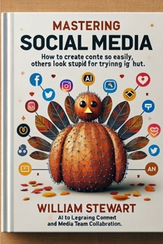 Paperback Mastering Social Media: How to create content so easily that, others look stupid trying so hard. Book