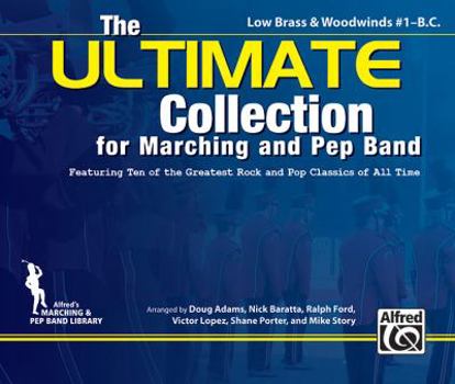 Paperback The Ultimate Collection for Marching and Pep Band: Featuring Ten of the Greatest Rock and Pop Classics of All Time (Low Brass & Woodwinds #1 - B.C.) Book