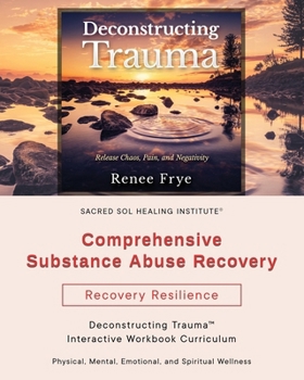Paperback Comprehensive Substance Abuse Recovery: Deconstructing Trauma(TM) Interactive Workbook Curriculum Book