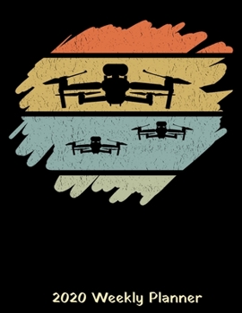 2020 Weekly Planner: Retro Drone Lover Planner - 2020 Daily Weekly and Monthly Planner - Drones 2020 Planner - Calendar and Organizer - 2020 One Year Planner - 12 Month 8.5" x 11" 120 Pages