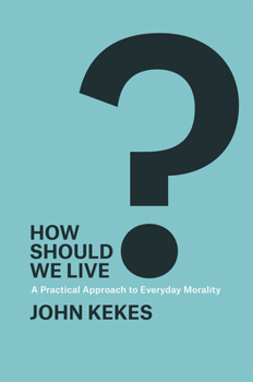 Paperback How Should We Live?: A Practical Approach to Everyday Morality Book