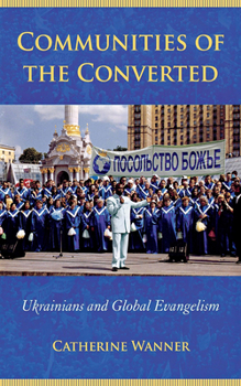 Paperback Communities of the Converted: Ukrainians and Global Evangelism Book