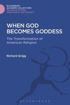 Hardcover When God Becomes Goddess: The Transformation of American Religion Book