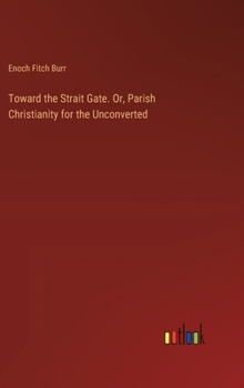 Toward the Strait Gate. Or, Parish Christianity for the Unconverted