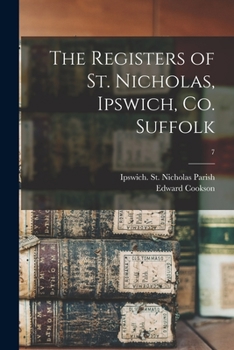 Paperback The Registers of St. Nicholas, Ipswich, Co. Suffolk; 7 Book