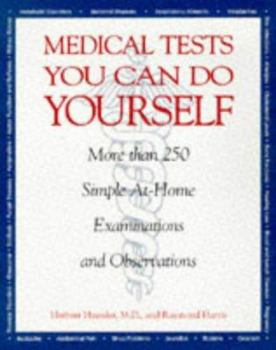 Paperback Medical Tests You Can Do Yourself: Safe, Simple Procedures for Diagnosing Illnesses, Injuries, & Other Medical Conditions at Home Book