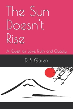 Paperback The Sun Doesn't Rise: A Quest for Love, Truth, and Quality Book