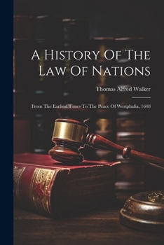 Paperback A History Of The Law Of Nations: From The Earliest Times To The Peace Of Westphalia, 1648 Book