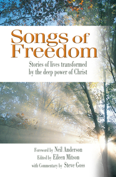 Paperback Songs of Freedom: Stories of Lives Transformed by the Deep Power of Christ Book