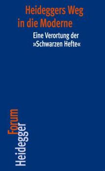 Paperback Heideggers Weg in Die Moderne: Eine Verortung Der 'Schwarzen Hefte' [German] Book