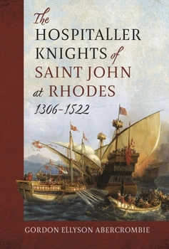Hardcover The Hospitaller Knights of Saint John at Rhodes 1306-1522 Book