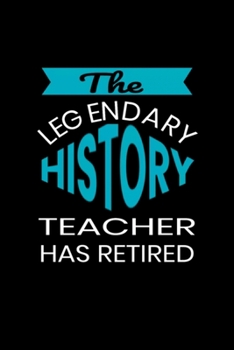 This Legendary History Teacher Has Retired design: Blank Lined Notebook Journal for Work, School, Office 6x9 110 page