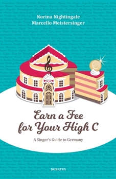Paperback Earn a Fee for your High C: A singer`s guide to Germany Book