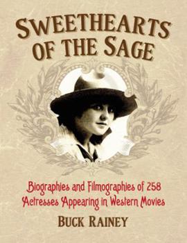 Paperback Sweethearts of the Sage: Biographies and Filmographies of 258 Actresses Appearing in Western Movies Book