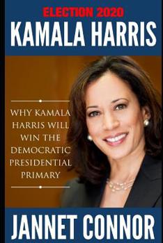 Paperback Election 2020 Kamala Harris: Why Kamala Harris Will Win the Democratic Presidential Primary Book