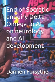 End of Socratic enquiry Delta Omega to AI on neurology and AI development