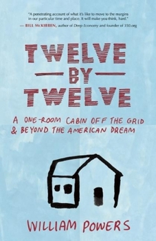 Paperback Twelve by Twelve: A One-Room Cabin Off the Grid & Beyond the American Dream Book