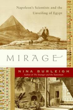 Hardcover Mirage: Napoleon's Scientists and the Unveiling of Egypt Book