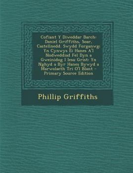 Paperback Cofiant y Diweddar Barch: Daniel Griffiths, Soar, Castellnedd. Swydd Forganwg; Yn Cynwys Ei Hanes A'i Nodweddiad Fel Dyn a Gweinidog I Iesu Gris [Welsh] Book