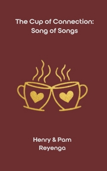 The Cup of Connection: Song of Songs: A 90-Day Devotional Walk of Communion, Grace, and Return—Together