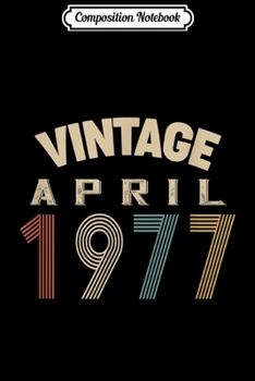 Composition Notebook: Birthday Gift Vintage April 1977  Journal/Notebook Blank Lined Ruled 6x9 100 Pages