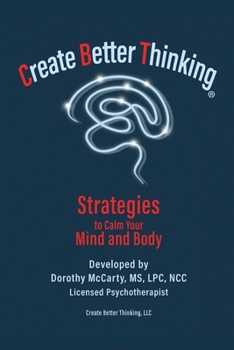 Paperback Create Better Thinking, LLC: Strategies to Calm Your Mind and Body Book