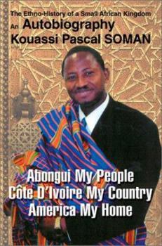 Paperback Abongui My People Cote D'Ivoire My Country America My Home: The Ethno-History of a Small African Kingdom Book