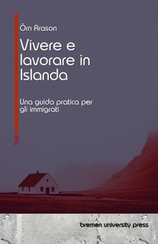 Paperback Vivere e lavorare in Islanda: Una guida pratica per gli immigrati [Italian] Book