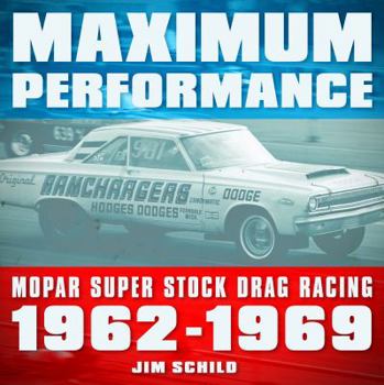 Paperback Maximum Performance: Mopar Super Stock Drag Racing 1962 - 1969 Book