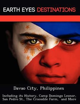 Davao City, Philippines: Including Its History, Camp Domingo Leonor, San Pedro St., the Crocodile Farm, and More