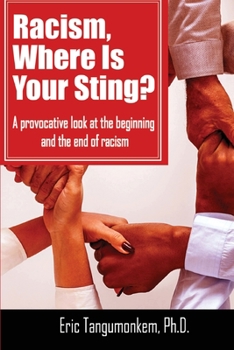 Racism, Where Is Your Sting?: A provocative look at the beginning and the end of racism