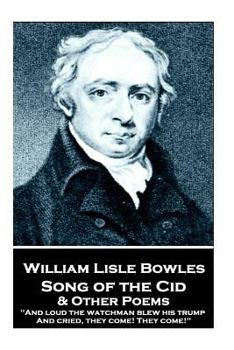 Paperback William Lisle Bowles - Song of the Cid & Other Poems: "And loud the watchman blew his trump, And cried, they come! They come!" Book