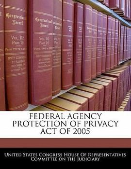Paperback Federal Agency Protection of Privacy Act of 2005 Book