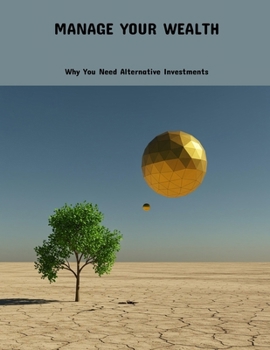 Paperback Manage Your Wealth: Why You Need Alternative Investments Book