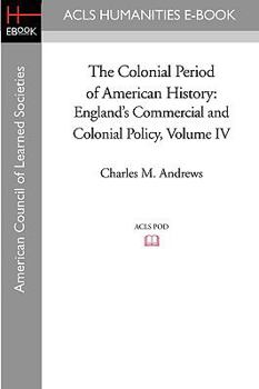 Paperback The Colonial Period of American History: England's Commercial and Colonial Policy Volume IV Book