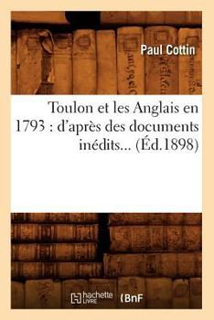 Paperback Toulon Et Les Anglais En 1793: d'Après Des Documents Inédits (Éd.1898) [French] Book