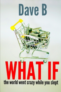 Paperback What if...: The world went crazy while you slept Book