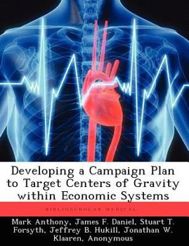 Paperback Developing a Campaign Plan to Target Centers of Gravity within Economic Systems Book
