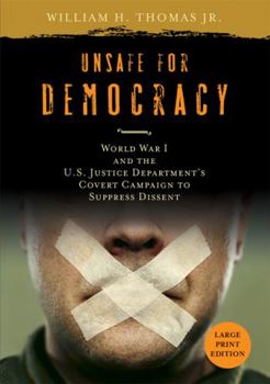 Paperback Unsafe for Democracy: World War I and the U.S. Justice Department's Covert Campaign to Suppress Dissent [Large Print] Book