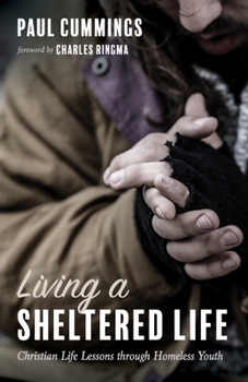 Paperback Living a Sheltered Life: Christian Life Lessons Through Homeless Youth Book