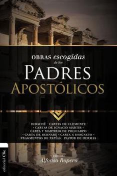 Obras escogidas de los Padres Apostólicos: Didaché. Cartas de Clemente. Cartas de Ignacio Mártir. Carta y Martirio de Policarpo. Carta de Bernabé. ... (Colección Patristica)