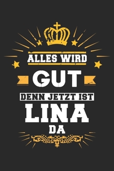 Alles wird gut denn jetzt ist Lina da: Notizbuch liniert 120 Seiten für Notizen Zeichnungen Formeln Organizer Tagebuch für die Freundin Mutter Tochter (German Edition)