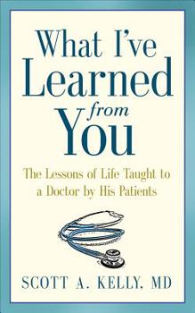 Electronics What I've Learned from You: The Lessons of Life Taught to a Doctor by His Patients Book