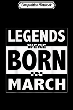 Composition Notebook: Legends were Born in March Birthday  Journal/Notebook Blank Lined Ruled 6x9 100 Pages