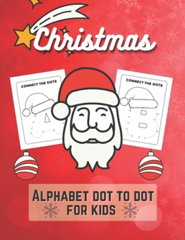 Paperback Christmas Alphabet Dot to Dot for Kids: Connect The Dots And Color It Activity Workbook For Toddlers And Preschoolers To Increase Drawing Skills And L Book